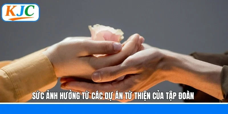 Sức ảnh hưởng từ các dự án từ thiện của tập đoàn 