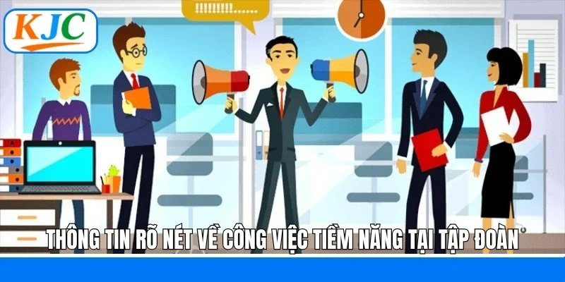 Thông tin rõ nét về công việc tiềm năng tại tập đoàn