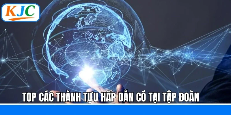 Top các thành tựu hấp dẫn có tại tập đoàn